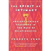 The Spirit of Intimacy: Ancient Teachings in the Ways of Relationships by Sobonfu E. Some (1999-08-06)